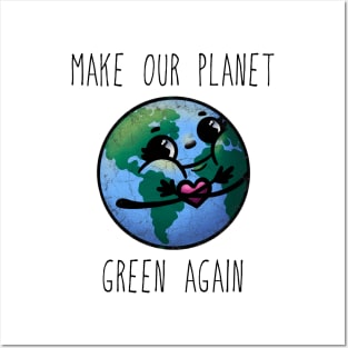 Make Our Planet Green Again Posters and Art